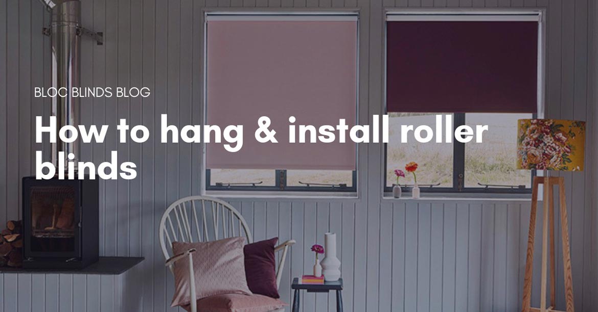 How to Hang & Install Roller Blinds From Bloc Blinds